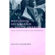 Watchdog Journalism in South America by Waisbord, Silvio, 9780231119757