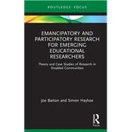 Emancipatory and Participatory Research for Emerging Educational Researchers by Joe Barton; Simon Hayhoe, 9780367539757