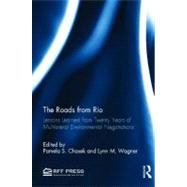The Roads from Rio: Lessons Learned from Twenty Years of Multilateral Environmental Negotiations by Chasek; Pamela, 9780415809757