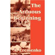 The Arduous Beginning by Eremenko, A., 9781410209757