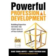 Powerful Professional Development : Building Expertise Within the Four Walls of Your School by Diane Yendol-Hoppey, 9781412979757