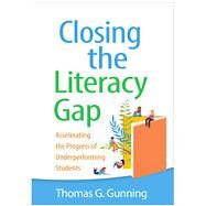 Closing the Literacy Gap Accelerating the Progress of Underperforming Students by Gunning, Thomas G.; Stanbrough, Raven Jones, 9781462549757