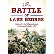 The Battle of Lake George by Griffith, William R., IV, 9781467119757