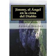 Jimmy, el ngel en la cima del diablo / Jimmy, the angel on top of the devil by Sanchez, Antonio, 9781505899757