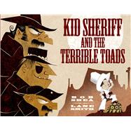 Kid Sheriff and the Terrible Toads by Shea, Bob; Smith, Lane, 9781596439757