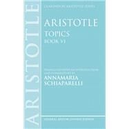 Aristotle: Topics Book VI by Schiaparelli, Annamaria, 9780199609758