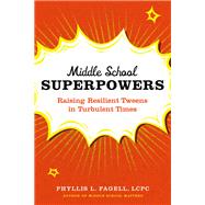 Middle School Superpowers Raising Resilient Tweens in Turbulent Times by Fagell, Phyllis L., 9780306829758