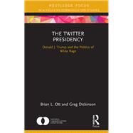The Twitter Presidency by Ott, Brian L.; Dickinson, Greg, 9780367149758