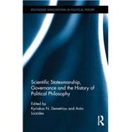 Scientific Statesmanship, Governance and the History of Political Philosophy by Demetriou; Kyriakos N., 9780415729758