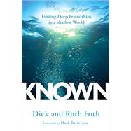 Known Finding Deep Friendships in a Shallow World by Foth, Dick; Foth, Ruth; Batterson, Mark, 9780735289758