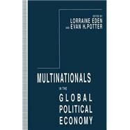 Multinationals in the Global Political Economy by Eden, Lorraine; Potter, Evan H., 9781349229758