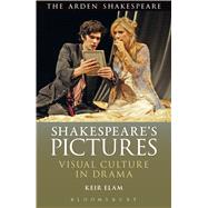 Shakespeare's Pictures Visual Culture in Drama by Elam, Keir, 9781408179758