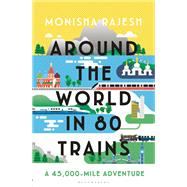 Around the World in 80 Trains by Rajesh, Monisha, 9781408869758