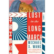 Lost in the Long March A Novel by Wang, Michael X., 9781419759758