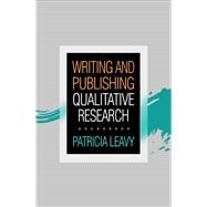 Writing and Publishing Qualitative Research by Leavy, Patricia, 9781462539758