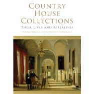Country House Collections Their Lives and Afterlives by Dooley, Terence; Ridgway, Christopher, 9781846829758