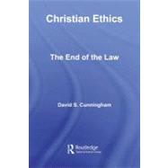 Christian Ethics: The End of the Law by Cunningham, David S., 9780203929759