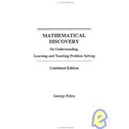Mathematical Discovery on Understanding, Learning and Teaching Problem Solving, Volumes I and II by Polya, George, 9780471089759