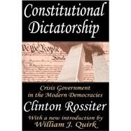 Constitutional Dictatorship: Crisis Government in the Modern Democracies by Rossiter,Clinton, 9780765809759