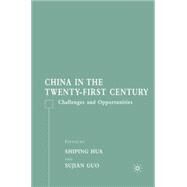 China in the Twenty-First Century Challenges and Opportunities by Hua, Shiping; Guo, Sujian, 9781403979759