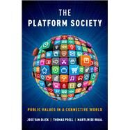 The Platform Society Public Values in a Connective World by van Dijck, Jos; Poell, Thomas; de Waal, Martijn, 9780190889760