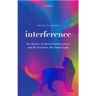 Interference The History of Optical Interferometry and the Scientists Who Tamed Light by Nolte, David D., 9780192869760
