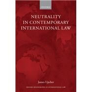 Neutrality in Contemporary International Law by Upcher, James, 9780198739760