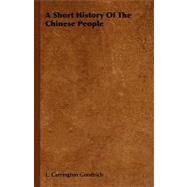A Short History Of The Chinese People by Goodrich, L. Carrington, 9781406769760