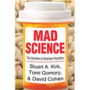 Mad Science: Psychiatric Coercion, Diagnosis, and Drugs by Kirk,Stuart A., 9781412849760