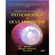 Garner and Klintworth's Pathobiology of Ocular Disease, Third Edition (Part B) by Klintworth,Gordon K., 9781420079760