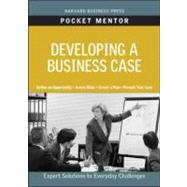 Developing a Business Case: Expert Solutions to Everyday Challenges by Harvard Business School Press, 9781422129760