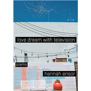 Love Dream With Television by Ensor, Hannah, 9781934819760