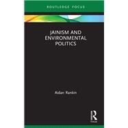 Jainism and Environmental Politics by Rankin, Aidan, 9780367189761