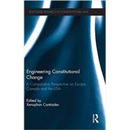 Engineering Constitutional Change: A Comparative Perspective on Europe, Canada and the USA by Contiades; Xenophon, 9780415529761