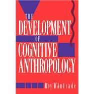The Development of Cognitive Anthropology by Roy G. D'Andrade, 9780521459761