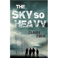 The Sky So Heavy by Zorn, Claire, 9780702249761