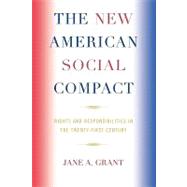 The New American Social Compact Rights and Responsibilities in the Twenty-first Century by Grant, Jane A., 9780739119761
