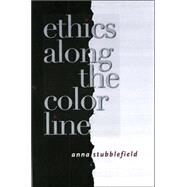 Ethics Along The Color Line by Stubblefield, Anna, 9780801489761