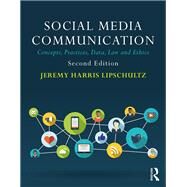 Social Media Communication: Concepts, Practices, Data, Law and Ethics by Lipschultz; Jeremy H., 9781138229761
