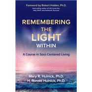 Remembering the Light Within A Course in Soul-Centered Living by Hulnick, Mary R.; Hulnick, H. Ronald, 9781401949761