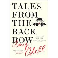 Tales from the Back Row An Outsider's View from Inside the Fashion Industry by Odell, Amy, 9781476749761