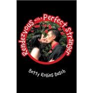 Rendezvous With a Perfect Stranger by Busch, Betty Rollins, 9781490819761