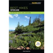 Best Hikes Spokane The Greatest Views, Lakes, and Rivers by Barstad, Fred, 9781493029761