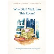 Why Did I Walk into This Room? by Hegland, Kenney F.; Frolik, Lawrence, 9781531019761