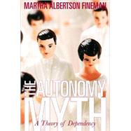 The Autonomy Myth by Fineman, Martha Albertson, 9781565849761