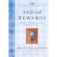 A Life God Rewards Why Everything You Do Today Matters Forever by Wilkinson, Bruce; Kopp, David, 9781576739761