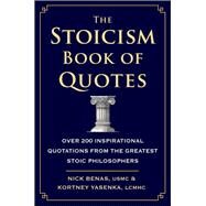 The Stoicism Book of Quotes Over 200 Inspirational Quotations from the Greatest Stoic Philosophers by Benas, Nick; Yasenka, Kortney, 9781578269761