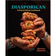 Diasporican A Puerto Rican Cookbook by Maisonet, Illyanna; Twitty, Michael W.; Liberti, Dan; Rodriguez, Erika P., 9781984859761