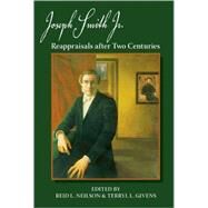 Joseph Smith, Jr. Reappraisals After Two Centuries by Neilson, Reid L.; Givens, Terryl L., 9780195369762