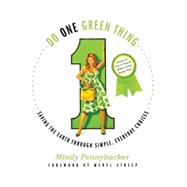 Do One Green Thing Saving the Earth Through Simple, Everyday Choices by Pennybacker, Mindy; Streep, Meryl, 9780312559762